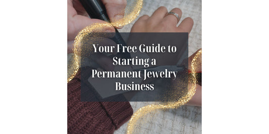 Your Free Guide to Starting a Permanent Jewelry Business